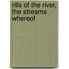 Rills Of The River, The Streams Whereof door James Gratrix