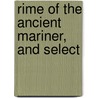 Rime Of The Ancient Mariner, And Select door Samuel Taylor Coleridge