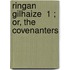 Ringan Gilhaize  1 ; Or, The Covenanters