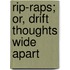 Rip-Raps; Or, Drift Thoughts Wide Apart