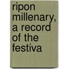 Ripon Millenary, A Record Of The Festiva door William Harrison