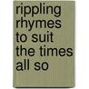Rippling Rhymes To Suit The Times All So by Walt Mason