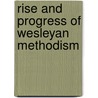 Rise And Progress Of Wesleyan Methodism door Henry Blaine Foster