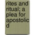 Rites And Ritual; A Plea For Apostolic D