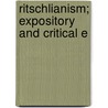 Ritschlianism; Expository And Critical E door James Orr