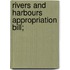 Rivers And Harbours Appropriation Bill;