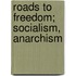 Roads To Freedom; Socialism, Anarchism