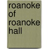 Roanoke Of Roanoke Hall by Malcolm Bell