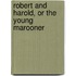 Robert And Harold, Or The Young Marooner