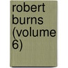 Robert Burns (Volume 6) door John Campbell Shairp