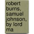 Robert Burns, Samuel Johnson, By Lord Ma