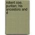 Robert Coe, Puritan; His Ancestors And D