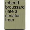 Robert F. Broussard (Late A Senator From by 3D Session United States. 65Th Congress