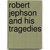 Robert Jephson And His Tragedies by Arnold Lï¿½Tt