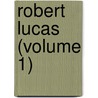 Robert Lucas (Volume 1) door John Carl Parish