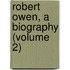 Robert Owen, A Biography (Volume 2)