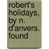 Robert's Holidays, By N. D'Anvers. Found