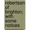 Robertson Of Brighton; With Some Notices door Frederick Arnold