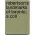 Robertson's Landmarks Of Toronto; A Coll
