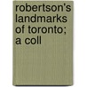 Robertson's Landmarks Of Toronto; A Coll by Bengt Robertson