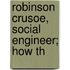 Robinson Crusoe, Social Engineer; How Th