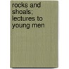 Rocks And Shoals; Lectures To Young Men door George Hughes Hepworth