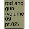 Rod And Gun (Volume 09 Pt.02) by Canadian Forestry Association