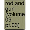 Rod And Gun (Volume 09 Pt.03) by Canadian Forestry Association