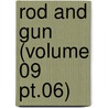 Rod And Gun (Volume 09 Pt.06) by Canadian Forestry Association