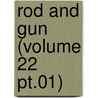 Rod And Gun (Volume 22 Pt.01) by Canadian Forestry Association