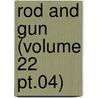 Rod And Gun (Volume 22 Pt.04) by Canadian Forestry Association