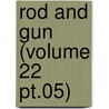 Rod And Gun (Volume 22 Pt.05) by Canadian Forestry Association