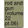 Rod And Gun (Volume 22 Pt.06) by Canadian Forestry Association