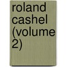Roland Cashel (Volume 2) by Charles James Lever