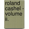 Roland Cashel - Volume Ii. by Charles James Lever