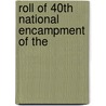 Roll Of 40th National Encampment Of The by Grand Army of the Encampment