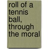 Roll Of A Tennis Ball, Through The Moral by John Stewart