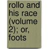 Rollo And His Race (Volume 2); Or, Foots door Acton Warburton
