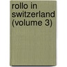 Rollo In Switzerland (Volume 3) door Jacob Abbott