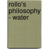 Rollo's Philosophy - Water by Jacob Abbott