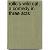 Rollo's Wild Oat; A Comedy In Three Acts door Clare Beecher Kummer