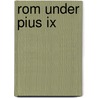 Rom Under Pius Ix door Stephen Watson Fullom