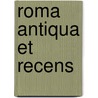 Roma Antiqua Et Recens by Pierre Mussard