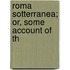 Roma Sotterranea; Or, Some Account Of Th