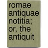 Romae Antiquae Notitia; Or, The Antiquit by Basil Kennett