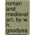 Roman And Medieval Art, By W. H. Goodyea