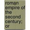 Roman Empire Of The Second Century; Or door William Wolfe Capes