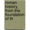 Roman History, From The Foundation Of Th by Oliver Goldsmith
