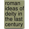 Roman Ideas Of Deity In The Last Century by Richard J. Fowler