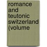 Romance And Teutonic Switzerland (Volume door William Denison McCrackan